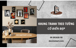 Tổng hợp 5 loại khung tranh treo tường cổ điển đẹp, phong cách